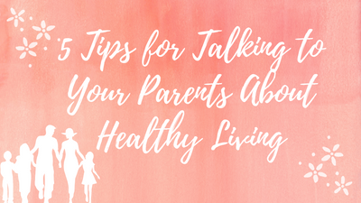 5 Tips for Talking to Your Parents About Healthy Living